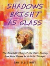 Shadows Bright as Glass (eBook): The Remarkable Story of One Man's Journey from Brain Trauma to Artistic Triumph